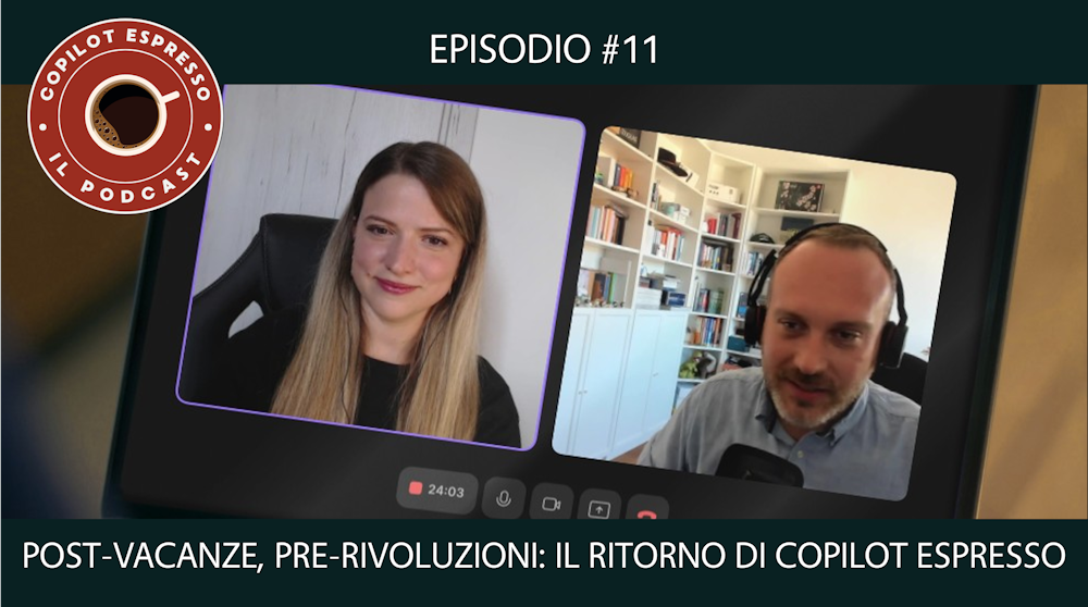 ☕ Ep.11 - Post-Vacanze, Pre-Rivoluzioni: Il ritorno di Copilot Espresso